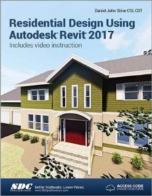 Residential Design Using Autodesk Revit 2017 (Including unique access code), Paperback / softback Book Residential Design Using Autodesk Revit 2017 (Including unique access code), Paperback / softback Book