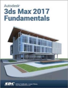 Autodesk 3ds Max Design 2017 Fundamentals, Paperback / softback Book Autodesk 3ds Max Design 2017 Fundamentals, Paperback / softback Book