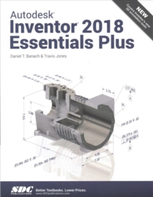 Autodesk Inventor 2018 Essentials Plus, Paperback / softback Book Autodesk Inventor 2018 Essentials Plus, Paperback / softback Book