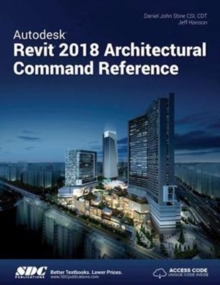 Autodesk Revit 2018 Architectural Command Reference, Paperback / softback Book Autodesk Revit 2018 Architectural Command Reference, Paperback / softback Book