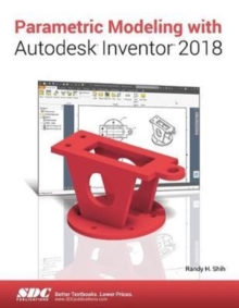 Parametric Modeling with Autodesk Inventor 2018, Paperback / softback Book Parametric Modeling with Autodesk Inventor 2018, Paperback / softback Book