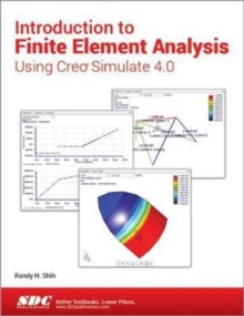 Introduction to Finite Element Analysis Using Creo Simulate 4.0, Paperback / softback Book Introduction to Finite Element Analysis Using Creo Simulate 4.0, Paperback / softback Book