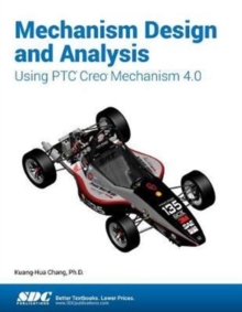 Mechanism Design and Analysis Using PTC Creo Mechanism 4.0, Paperback / softback Book Mechanism Design and Analysis Using PTC Creo Mechanism 4.0, Paperback / softback Book