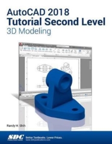 AutoCAD 2018 Tutorial Second Level 3D Modeling, Paperback / softback Book AutoCAD 2018 Tutorial Second Level 3D Modeling, Paperback / softback Book