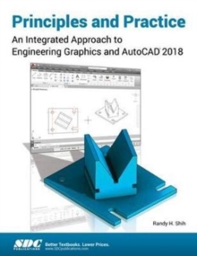 Principles and Practice : An Integrated Approach to Engineering Graphics and AutoCAD 2018, Paperback / softback Book Principles and Practice : An Integrated Approach to Engineering Graphics and AutoCAD 2018, Paperback / softback Book