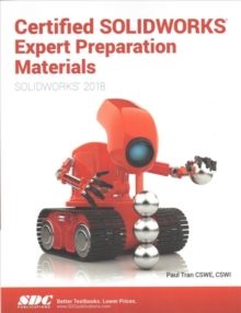 Certified SOLIDWORKS Expert Preparation Materials (SOLIDWORKS 2018), Paperback / softback Book Certified SOLIDWORKS Expert Preparation Materials (SOLIDWORKS 2018), Paperback / softback Book