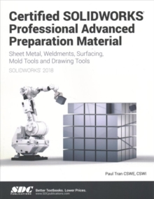 Certified SOLIDWORKS Professional Advanced Preparation Material (SOLIDWORKS 2018), Paperback / softback Book Certified SOLIDWORKS Professional Advanced Preparation Material (SOLIDWORKS 2018), Paperback / softback Book