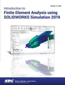 Introduction to Finite Element Analysis Using SOLIDWORKS Simulation 2019, Paperback / softback Book Introduction to Finite Element Analysis Using SOLIDWORKS Simulation 2019, Paperback / softback Book