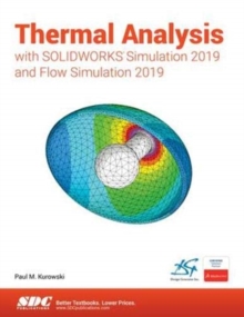 Thermal Analysis with SOLIDWORKS Simulation 2019, Paperback / softback Book Thermal Analysis with SOLIDWORKS Simulation 2019, Paperback / softback Book