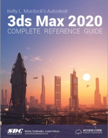 Kelly L. Murdock's Autodesk 3ds Max 2020 Complete Reference Guide