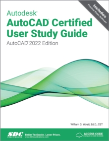 Autodesk AutoCAD Certified User Study Guide : AutoCAD 2022 Edition