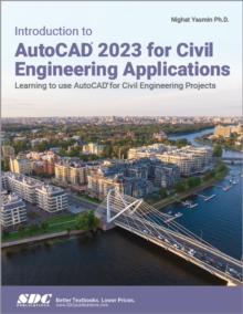 Introduction to AutoCAD 2023 for Civil Engineering Applications : Learning to use AutoCAD for Civil Engineering Projects