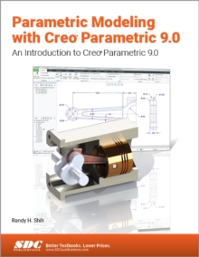 Parametric Modeling with Creo Parametric 9.0 : An Introduction to Creo Parametric 9.0