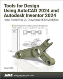 Tools for Design Using AutoCAD 2024 and Autodesk Inventor 2024 : Hand Sketching, 2D Drawing and 3D Modeling