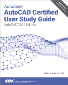 Autodesk AutoCAD Certified User Study Guide : AutoCAD 2024 Edition