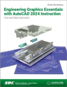 Engineering Graphics Essentials with AutoCAD 2024 Instruction : Text and Video Instruction