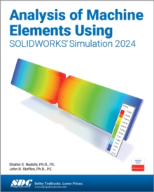 Analysis of Machine Elements Using SOLIDWORKS Simulation 2024