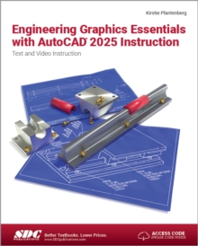 Engineering Graphics Essentials with AutoCAD 2025 Instruction : Text and Video Instruction