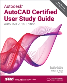 Autodesk AutoCAD Certified User Study Guide : AutoCAD 2025 Edition