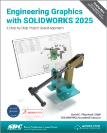 Engineering Graphics with SOLIDWORKS 2025 : A Step-by-Step Project Based Approach