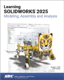 Learning SOLIDWORKS 2025 : Modeling, Assembly and Analysis