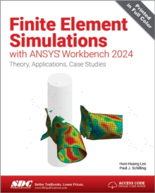 Finite Element Simulations with ANSYS Workbench 2024 : Theory, Applications, Case Studies