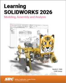 Learning SOLIDWORKS 2026 : Modeling, Assembly and Analysis