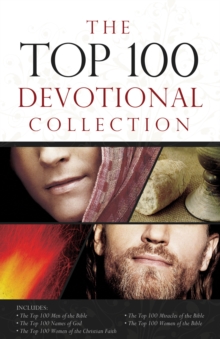 The Top 100 Devotional Collection : Featuring The Top 100 Women of the Bible, The Top 100 Men of the Bible, The Top 100 Miracles of the Bible, The Top 100 Names of God, and The Top 100 Women of the Ch