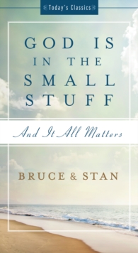 God Is in the Small Stuff : and it all matters