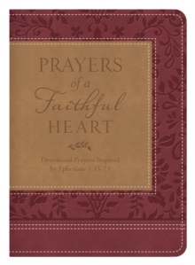 Prayers of a Faithful Heart : Devotional Prayers Inspired by Ephesians 1:15-23