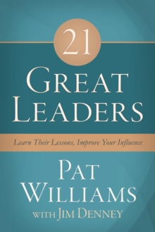 21 Great Leaders : Learn Their Lessons, Improve Your Influence