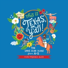 This is Texas, Y'All! : The Lone Star State from A to Z, Hardback Book This is Texas, Y'All! : The Lone Star State from A to Z, Hardback Book