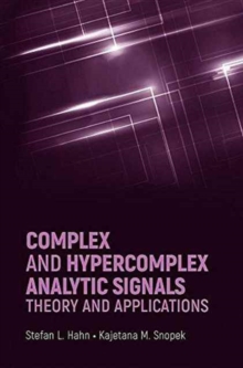 Complex and Hypercomplex Analytic Signals: Theory and Applications, Hardback Book Complex and Hypercomplex Analytic Signals: Theory and Applications, Hardback Book