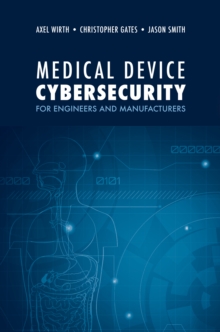 Medical Device Cybersecurity for Engineers and Manufacturers