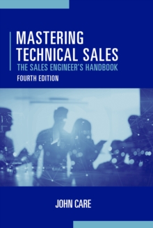 Mastering Technical Sales : The Sales Engineer's Handbook, Fourth Edition