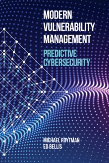 Modern Vulnerability Management : Predictive Cybersecurity