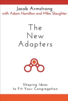 The New Adapters : Shaping Ideas to Fit Your Congregation