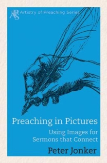 Preaching in Pictures : Using Images for Sermons That Connect