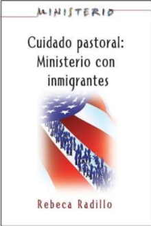 Ministerio series (AETH) - Cuidado Pastoral: Ministerio con Inmigrantes : Pastoral Care - The Ministry Series