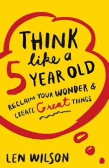 Abingdon Press Think Like A 5 Year Old , Reclaim Your Wonder & Create Great Things