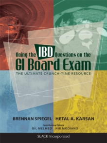 Acing the IBD Questions on the GI Board Exam : The Ultimate Crunch-Time Resource