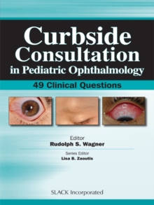 Curbside Consultation in Pediatric Ophthalmology : 49 Clinical Questions