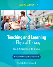Teaching and Learning in Physical Therapy : From Classroom to Clinic