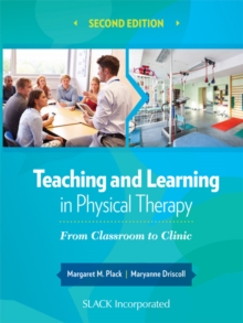 Teaching and Learning in Physical Therapy : From Classroom to Clinic, Second Edition