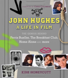 John Hughes: A Life in Film : The Genius Behind Ferris Bueller, The Breakfast Club, Home Alone, and more, Hardback Book John Hughes: A Life in Film : The Genius Behind Ferris Bueller, The Breakfast Club, Home Alone, and more, Hardback Book