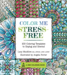 Color Me Stress-Free : Nearly 100 Coloring Templates to Unplug and Unwind, Paperback Book Color Me Stress-Free : Nearly 100 Coloring Templates to Unplug and Unwind, Paperback Book