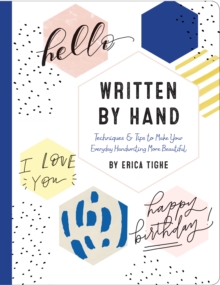 Written by Hand : Techniques and Tips to Make Your Everyday Handwriting More Beautiful, Hardback Book Written by Hand : Techniques and Tips to Make Your Everyday Handwriting More Beautiful, Hardback Book