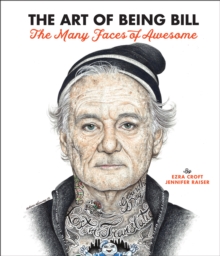 The Art of Being Bill : Bill Murray and the Many Faces of Awesome, Hardback Book The Art of Being Bill : Bill Murray and the Many Faces of Awesome, Hardback Book