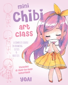 Mini Chibi Art Class : A Complete Course in Drawing Cuties and Beasties - Includes 19 Step-by-Step Tutorials! Volume 2