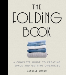 The Folding Book : A Complete Guide to Creating Space and Getting Organized